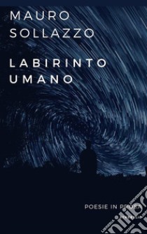 Labirinto UmanoPoesie. E-book. Formato EPUB ebook di Mauro Sollazzo