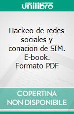 Hackeo de redes sociales y conacion de SIM. E-book. Formato PDF ebook