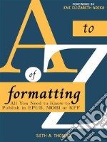 The A-Z of FormattingAll You Need to Know to Publish in ePub, Mobi or KPF. E-book. Formato EPUB