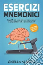 Esercizi mnemoniciLa guida più completa per memorizzare e comprendere tutte le informazioni. Contiene ESERCIZI PRATICI. E-book. Formato PDF