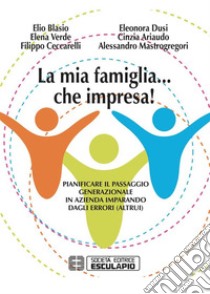 La Mia Famiglia... che impresa!. E-book. Formato PDF ebook di Eleonora Dusi