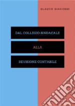 Dal Collegio Sindacale alla Revisione Contabile. E-book. Formato PDF ebook