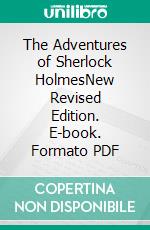 The Adventures of Sherlock HolmesNew Revised Edition. E-book. Formato PDF ebook di Arthur Conan Doyle