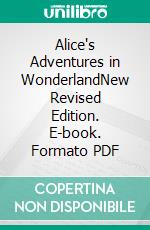 Alice's Adventures in WonderlandNew Revised Edition. E-book. Formato PDF ebook di Lewis Carroll