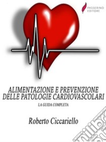 Alimentazione e prevenzione delle patologie cardiovascolari. E-book. Formato EPUB ebook di Roberto Ciccariello