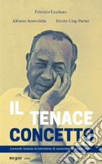 Il tenace concettoLeonardo Sciascia: la letteratura, la conoscenza, l&apos;impegno civile. E-book. Formato EPUB ebook