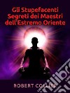 Gli Stupefacenti Segreti dei Maestri dell&apos;estremo Oriente. E-book. Formato EPUB ebook