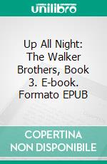 Up All Night: The Walker Brothers, Book 3. E-book. Formato EPUB ebook