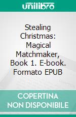 Stealing Christmas: Magical Matchmaker, Book 1. E-book. Formato EPUB ebook di Amanda Adams