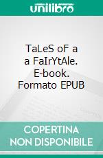 TaLeS oF a a FaIrYtAle. E-book. Formato EPUB ebook di Unknown