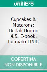 Cupcakes & Macarons: Delilah Horton 4.5. E-book. Formato EPUB ebook