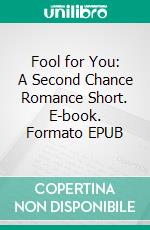 Fool for You: A Second Chance Romance Short. E-book. Formato EPUB ebook