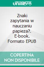 Znaki zapytania w nauczaniu papieza?. E-book. Formato EPUB ebook