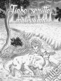 Fiabe scritte malissimo. E-book. Formato EPUB ebook di Gessica Bagnato