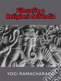 Filosofie e Religioni dell'India. E-book. Formato EPUB ebook di Yogi Ramacharaka