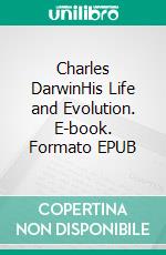 Charles DarwinHis Life and Evolution. E-book. Formato EPUB ebook