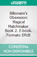 Billionaire’s Obsession: Magical Matchmaker Book 2. E-book. Formato EPUB ebook di Amanda Adams