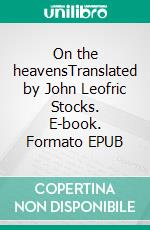 On the heavensTranslated by John Leofric Stocks. E-book. Formato EPUB ebook di Aristotle