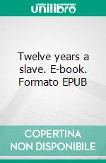 Twelve years a slave. E-book. Formato EPUB ebook