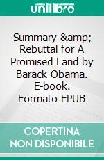 Summary &amp; Rebuttal for A Promised Land by Barack Obama. E-book. Formato EPUB ebook