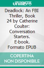 Deadlock: An FBI Thriller, Book 24 by Catherine Coulter: Conversation Starters. E-book. Formato EPUB ebook