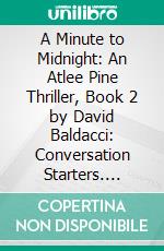 A Minute to Midnight: An Atlee Pine Thriller, Book 2 by David Baldacci: Conversation Starters. E-book. Formato EPUB ebook di Daily Books