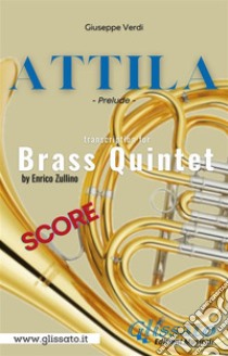 Attila (prelude) Brass quintet - score. E-book. Formato PDF ebook di Giuseppe Verdi