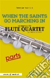 When The Saints Go Marching In - Flute Quartet (parts). E-book. Formato PDF ebook