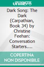 Dark Song: The Dark (Carpathian, Book 34) by Christine Feehan: Conversation Starters. E-book. Formato EPUB ebook di Daily Books