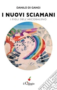 I nuovi sciamani. I figli dell'arcobaleno. E-book. Formato EPUB ebook