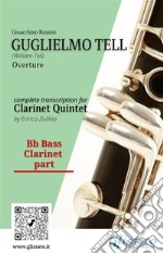 Bb bass Clarinet part of &quot;Guglielmo Tell&quot; for Clarinet QuintetWilliam Tell - Overture. E-book. Formato PDF ebook