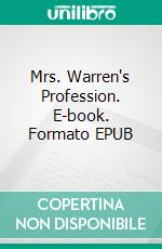 Mrs. Warren's Profession. E-book. Formato EPUB ebook di Bernard Shaw