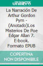 La Narración De Arthur Gordon Pym - (Anotado)Los Misterios De Poe Edgar Allan 7. E-book. Formato EPUB ebook