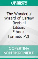 The Wonderful Wizard of OzNew Revised Edition. E-book. Formato PDF ebook di Lyman Frank Baum