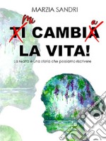 Mi cambio la vitaLa realtà è una storia che possiamo riscrivere. E-book. Formato EPUB