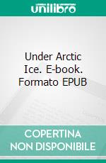 Under Arctic Ice. E-book. Formato EPUB