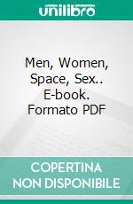 Men, Women, Space, Sex.. E-book. Formato PDF ebook