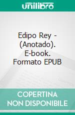 Edipo Rey - (Anotado). E-book. Formato EPUB ebook di Sófocles