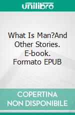 What Is Man?And Other Stories. E-book. Formato EPUB ebook