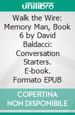 Walk the Wire: Memory Man, Book 6 by David Baldacci: Conversation Starters. E-book. Formato EPUB ebook