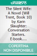 The Silent Wife: A Novel (Will Trent, Book 10) by Karin Slaughter: Conversation Starters. E-book. Formato EPUB ebook