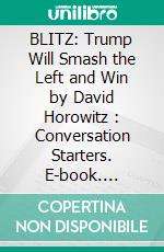 BLITZ: Trump Will Smash the Left and Win by David Horowitz : Conversation Starters. E-book. Formato EPUB ebook