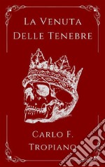 La Venuta Delle TenebreLibro Secondo della Leggenda della Creazione e della Distruzione. E-book. Formato EPUB ebook