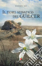 Il fiore selvatico del Guilcer. E-book. Formato EPUB ebook