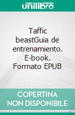 Taffic beastGuia de entrenamiento. E-book. Formato EPUB