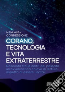 Corano, tecnologia e vita extraterrestreManuale di connessione. E-book. Formato EPUB ebook di Alessio Pinna