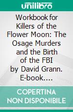 Workbook for Killers of the Flower Moon: The Osage Murders and the Birth of the FBI by David Grann. E-book. Formato EPUB ebook