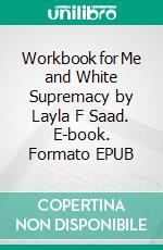 Workbook for Me and White Supremacy by Layla F Saad. E-book. Formato EPUB ebook di MaxHelp Workbooks