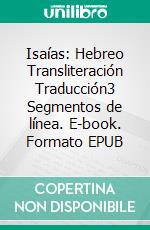 Isaías: Hebreo Transliteración Traducción3 Segmentos de línea. E-book. Formato EPUB ebook