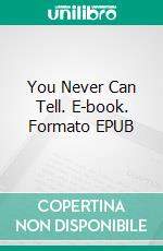 You Never Can Tell. E-book. Formato EPUB ebook di Bernard Shaw